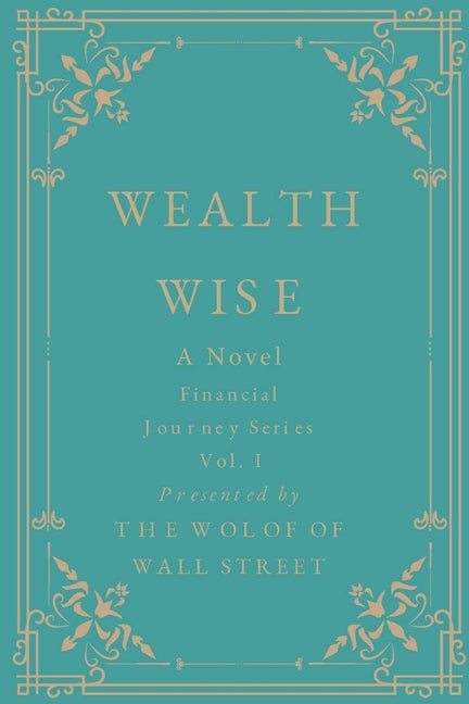 Wealth Wise, A Novel: Financial Journey Series Volume 1