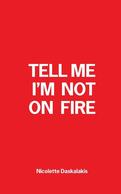 Tell Me I'm Not On Fire by Daskalakis, Nicolette