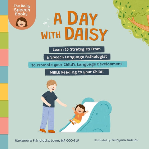 A Day with Daisy: Learn 10 Strategies from a Speech Language Pathologist to Promote your Child's Language Development WHILE Reading to your Child! by Lowe, Alexandra Princiotta