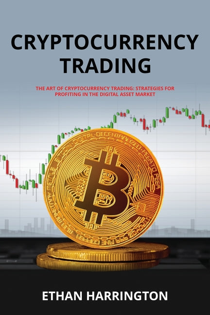 Cryptocurrency Trading: Strategies for Profiting in the Digital Asset Market