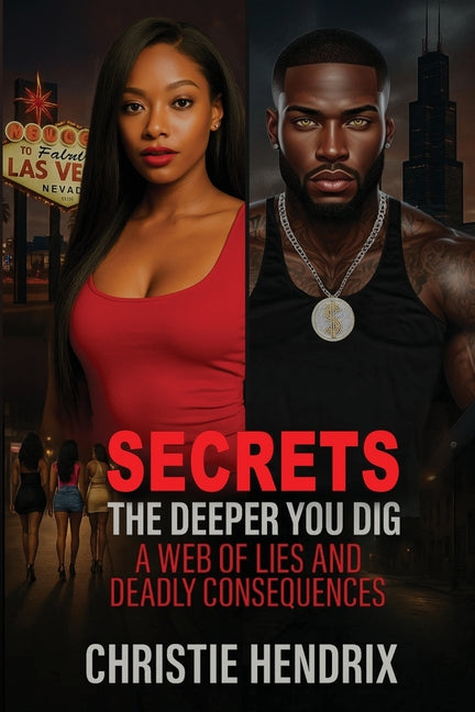 Secrets: The Deeper You Dig A Web of Lies And Deadly Consequences by Hendrix, Christie