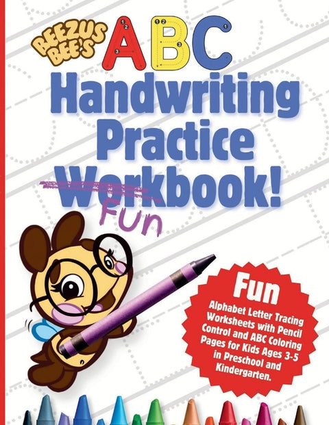 Beezus Bee's Handwriting Practice Workbook!: Fun Alphabet Letter Tracing Worksheets with Pencil Control and ABC Coloring Pages for Kids Ages 3-5 in Pr