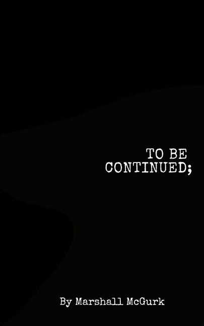 To Be Continued... by McGurk, Marshall