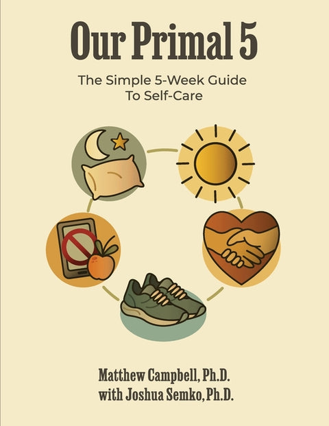Our Primal 5: The Simple 5-Week Guide To Self-Care by Campbell, Matthew