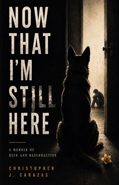 Now That I'm Still Here: A Memoir of Ruin and Resurrection