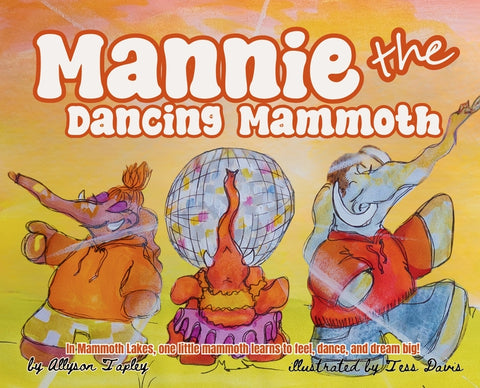 Mannie the Dancing Mammoth by Tapley, Allyson Marie