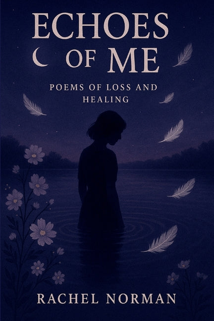 Echoes Of Me: Poems Of Loss and Healing