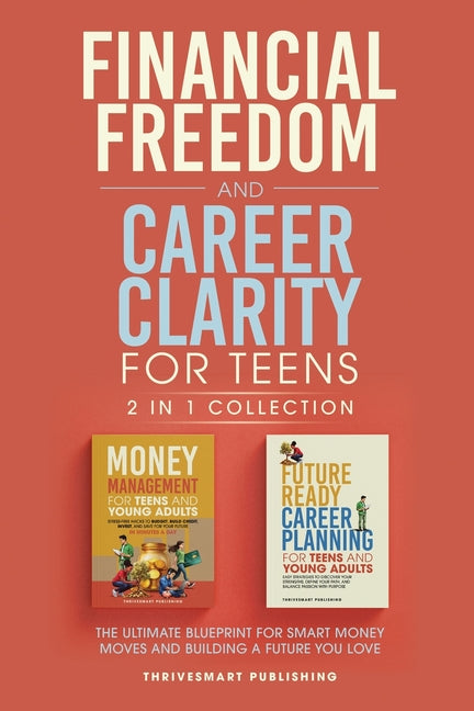 Financial Freedom and Career Clarity for Teens 2 in 1 Collection: Easy Strategies to Discover Your Strengths, Define Your Path, and Balance Passion wi