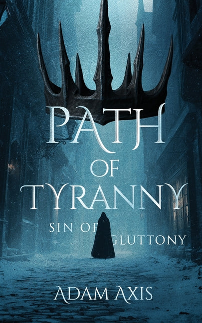 Path of Tyranny: Sin of Gluttony by Axis, Adam