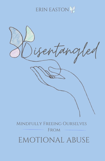 Disentangled: Mindfully Freeing Ourselves From Emotional Abuse