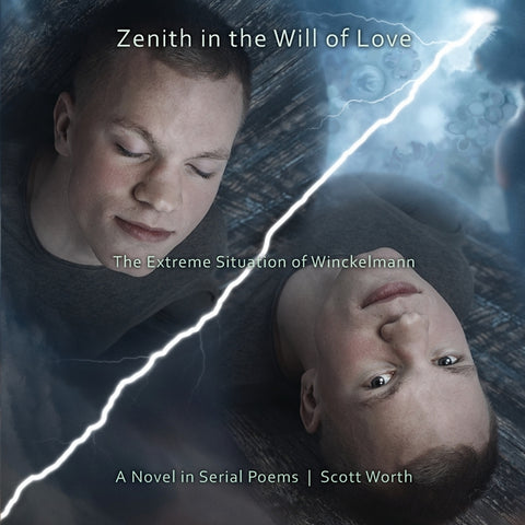Zenith in the Will of Love: The Extreme Situation of Winckelmann, A Novel in Serial Poems by Worth, Scott