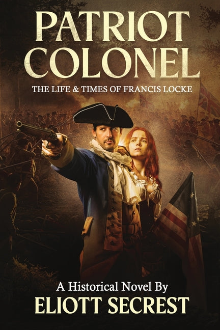Patriot Colonel: The Life & Times of Francis Locke