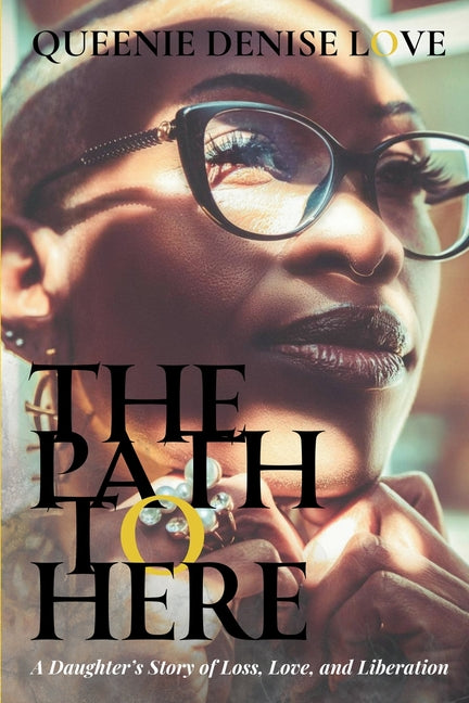 The Path to Here: A Daughter's Story of Loss, Love, and Liberation