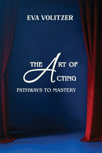 The Art of Acting: Pathways to Mastery