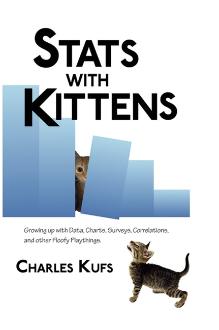 Stats with Kittens: Growing up with Data, Charts, Surveys, Correlations, and Other Floofy Playthings