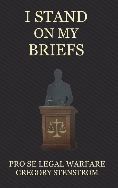 I Stand on My Briefs: Pro Se Legal Warfare