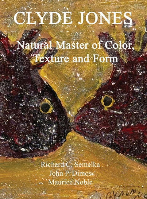 Clyde Jones Natural Master of Color, Texture and Form