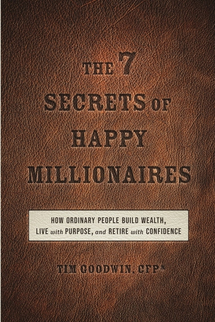 The 7 Secrets of Happy Millionaires by Goodwin, Tim