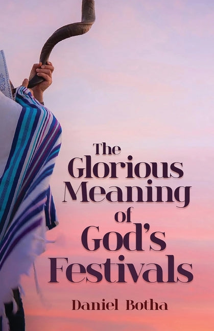 The Glorious Meaning of God's Festivals