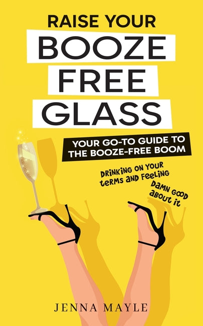 Raise Your Booze-Free Glass by Mayle, Jenna