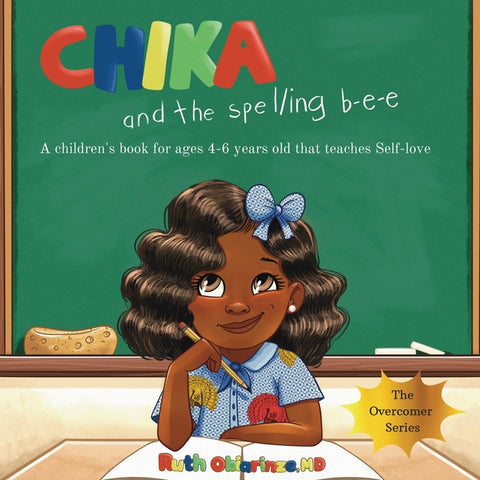 Chika & the Spelling Bee: A Children's Book for Ages 4-6 Years Old That Teaches Self-Love: A Children's Book for Ages 4-6 Years Old That Teaches Self-