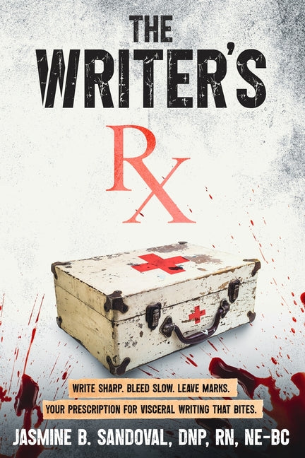 The Writer's Rx: Your Prescription for Visceral Writing That Bites