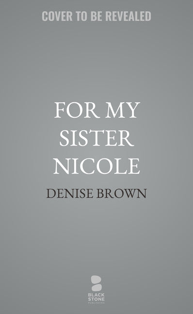 For My Sister Nicole: Love Shouldn't Hurt--What to Know about Domestic Violence by Brown, Denise