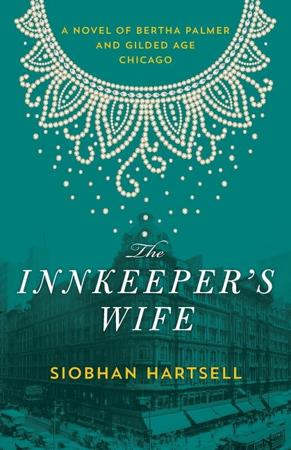 The Innkeeper's Wife: A Novel of Bertha Palmer and Gilded Age Chicago by Hartsell, Siobhan