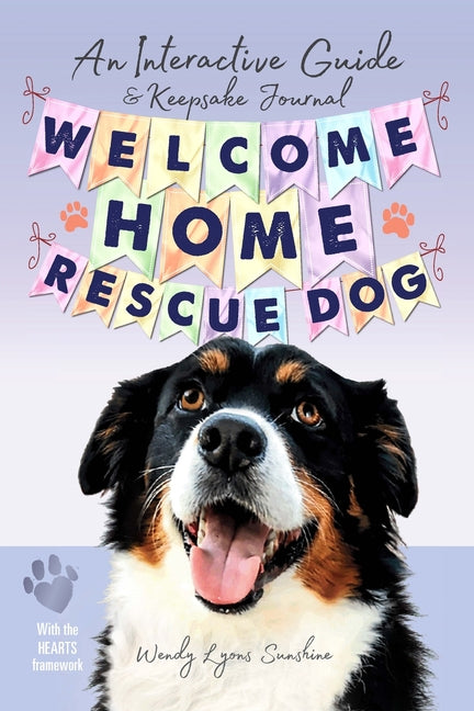 Welcome Home, Rescue Dog: An Interactive Guide & Keepsake Journal by Sunshine, Wendy Lyons