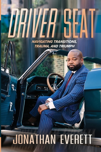 Driver Seat: Navigating Transitions, Trauma, and Triumph