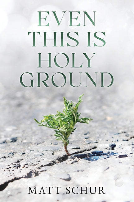 Even This Is Holy Ground by Schur, Matt