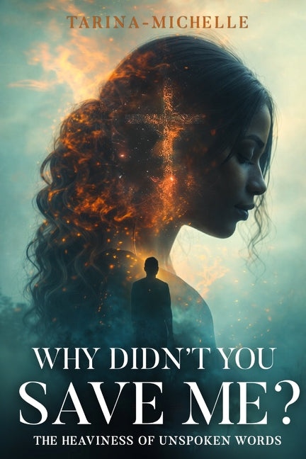 Why Didn't You Save Me?: The Heaviness of Unspoken Words