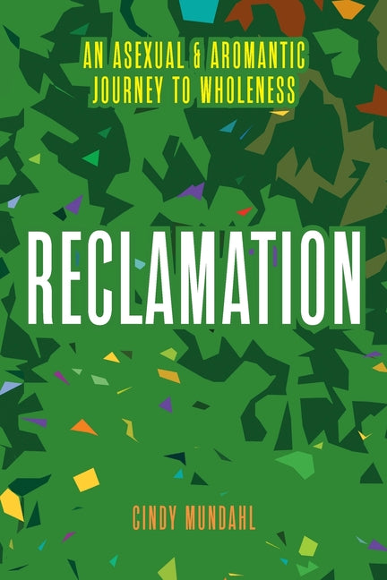 Reclamation: An Asexual and Aromantic Journey to Wholeness