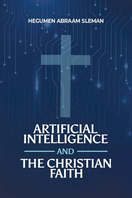 Artificial Intelligence and the Christian Faith by Sleman, Hegumen Abraam