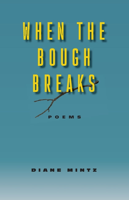 When the Bough Breaks - Poems by Mintz, Diane