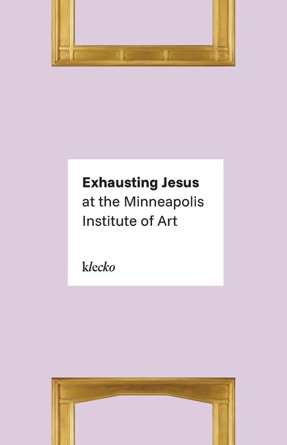 Exhausting Jesus at the Minneapolis Institute of Art