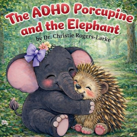 The ADHD Porcupine and the Elephant by Rogers-Larke, Christie