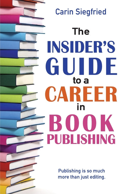 The Insider's Guide to a Career in Book Publishing by Siegfried