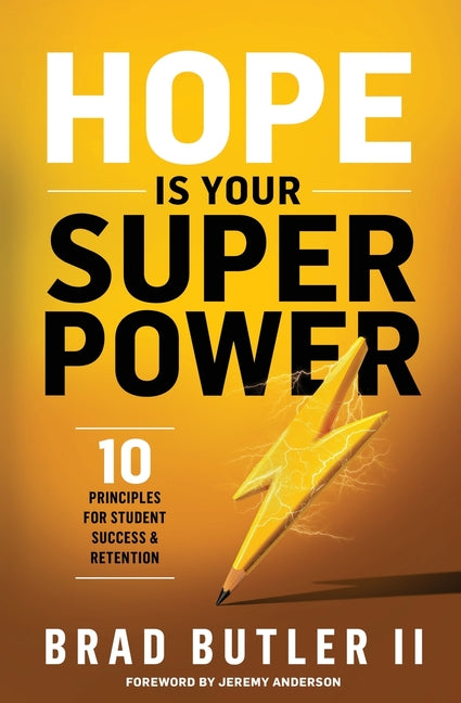 Hope is Your Superpower: 10 Principals For Student Success & Retention by Butler, Brad, II