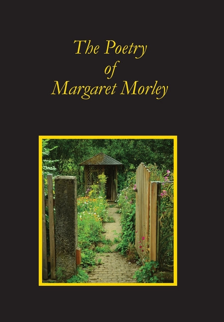 The Poetry of Margaret Morley by Morley, Margaret A.