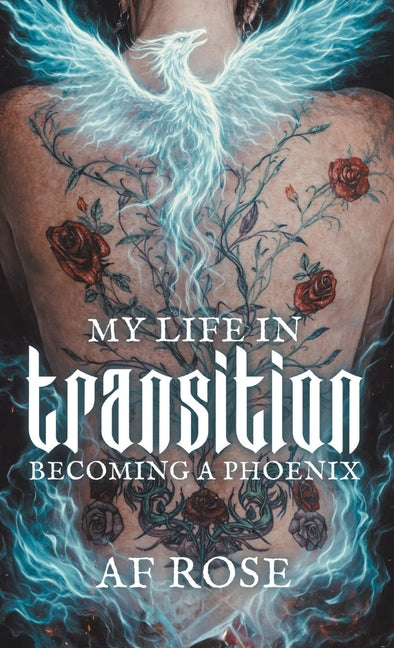 My Life In Transition: Becoming a Phoenix