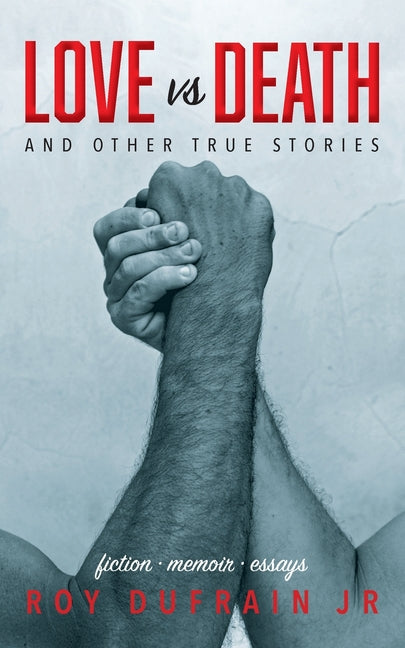 Love vs Death: And Other True Stories by Dufrain, Roy
