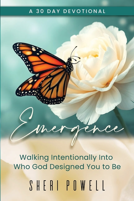 Emergence: Walking Intentionally Into Who God Designed You to Be by Powell, Sheri