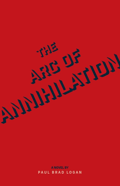 The Arc of Annihilation by Logan, Paul Brad
