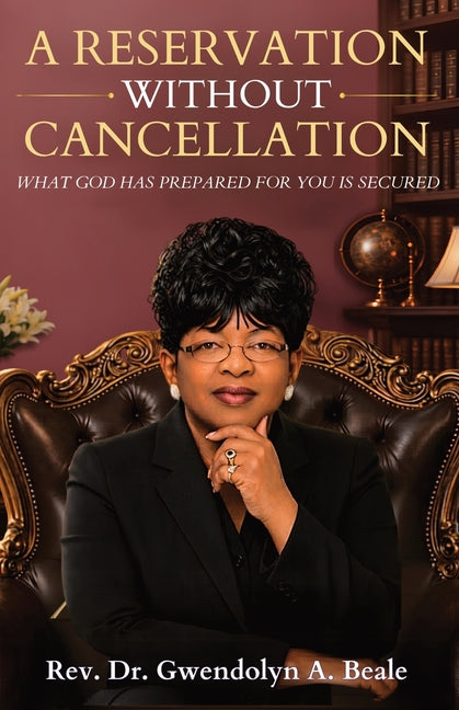 A Reservation Without Cancellation: What God Has Prepared for You Is Secured by Beale, Gwendolyn A.