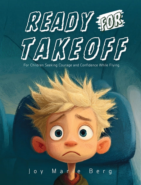 Ready For Takeoff: For Children Seeking Courage and Confidence While Flying by Berg, Joy M.