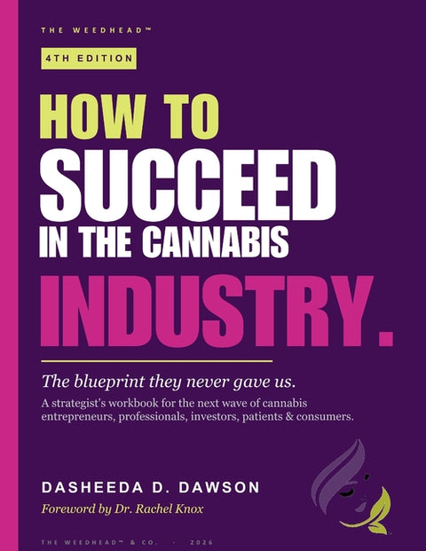 How to Succeed in the Cannabis Industry: The Blueprint They Never Gave Us by Dawson, Dasheeda D.