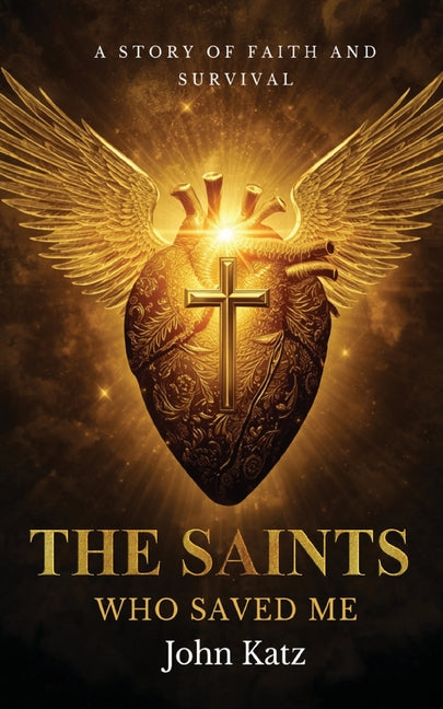 The Saints Who Saved Me by Katz, John