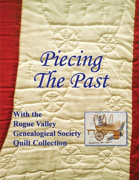 Piecing the Past: With the Rogue Valley Genealogical Society Quilt Collection by Waldron, Sue