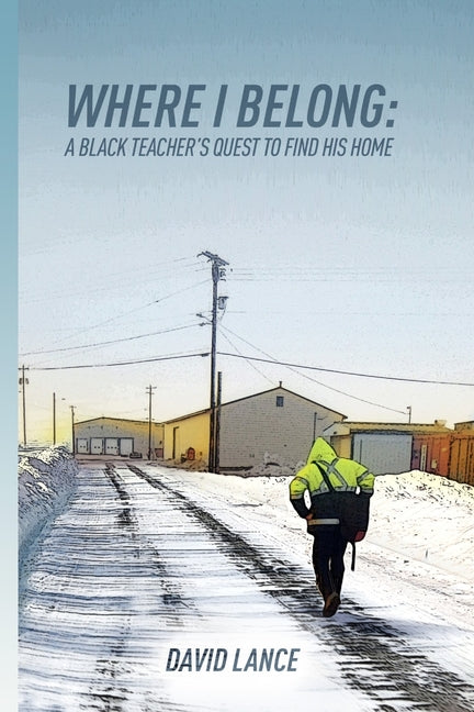 Where I Belong: A Black Teacher's Quest to Find His Home by Lance, David